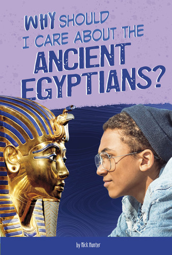 Why Should I Care About the Ancient Egyptians? (Why Should I Care About History?) book cover by Nick Hunter