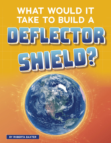 What Would It Take to Build a Deflector Shield? (Sci-Fi Tech) book cover by Roberta Baxter