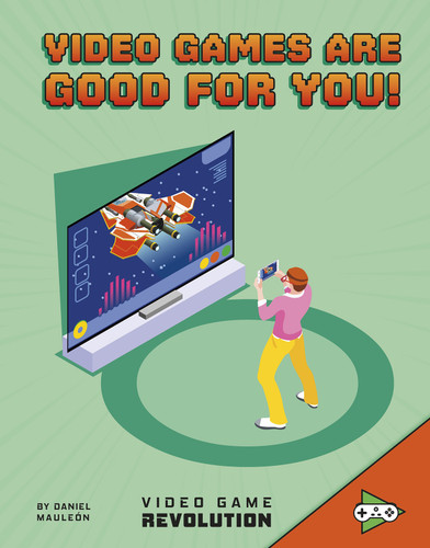 Video Games Are Good For You! (Video Game Revolution) book cover by Daniel Montgomery Cole Mauleón