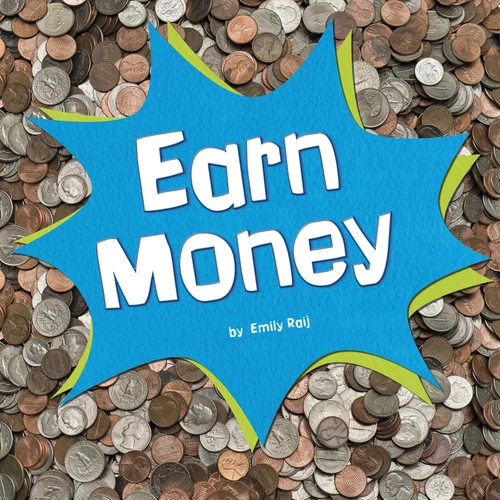 Earn Money (Earn It, Save It, Spend It!) book cover by Emily Raij