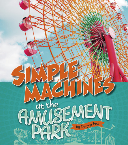 Simple Machines at the Amusement Park (Amusement Park Science) book cover by Tammy Enz