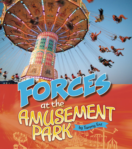 Forces at the Amusement Park (Amusement Park Science) book cover by Tammy Enz