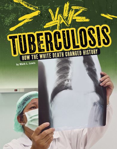 Tuberculosis: How the White Death Changed History (Infected!) book cover by Mark K. Lewis