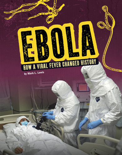 Ebola: How a Viral Fever Changed History (Infected!) book cover by Mark K. Lewis