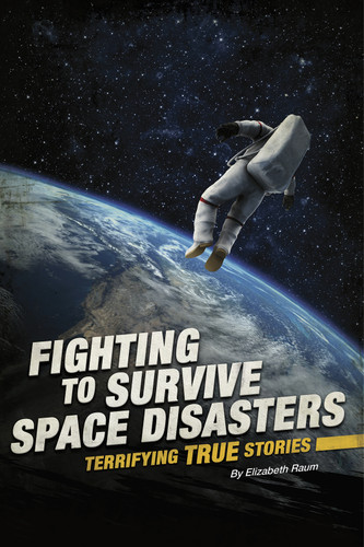 Fighting to Survive Space Disasters: Terrifying True Stories (Fighting to Survive) book cover by Elizabeth Raum