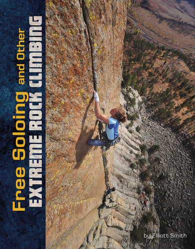 Free Soloing and Other Extreme Rock Climbing (Natural Thrills) book cover by Elliott Smith