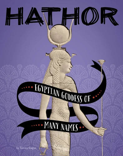 Hathor: Egyptian Goddess of Many Names (Legendary Goddesses) book cover by Tammy Gagne