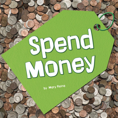 Spend Money (Earn It, Save It, Spend It!) book cover by Mary Reina