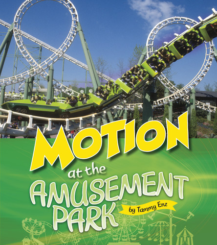 Motion at the Amusement Park (Amusement Park Science) book cover by Tammy Enz