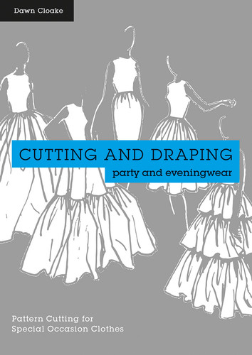 Cutting and Draping Party and Eveningwear: Dressmaking And Pattern Cutting For Special Occasion Clothes book cover by Dawn Cloake