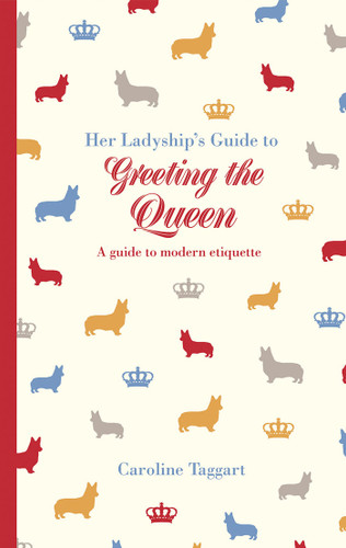 Her Ladyship's Guide to Greeting the Queen: And Other Questions Of Modern Etiquette (Ladyship's Guides) book cover by Caroline Taggart