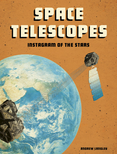 Space Telescopes: Instagram of the Stars (Future Space) book cover by Andrew Langley