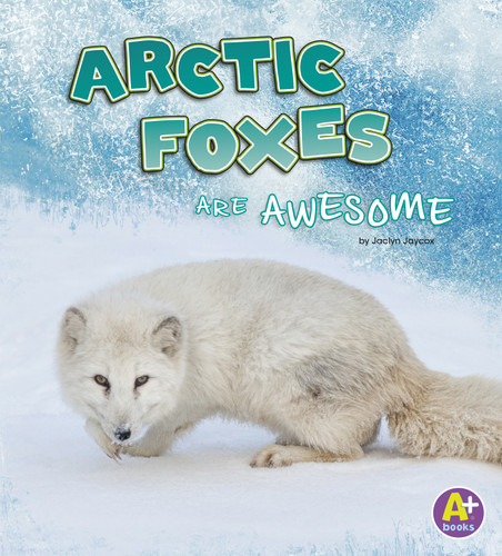 Arctic Foxes Are Awesome (Polar Animals) book cover by Jaclyn Jaycox
