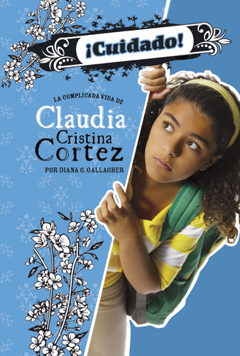 ¡Cuidado!: La complicada vida de Claudia Cristina Cortez (Beware!: The Complicated Life of Claudia Cristina Cortez) (Claudia Cristina Cortez en español) book cover by Diana G Gallagher