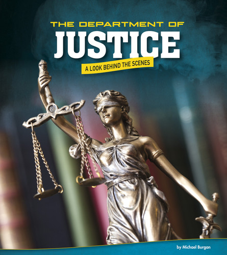The Department of Justice: A Look Behind the Scenes (U.S. Government Behind the Scenes) book cover by Michael Burgan