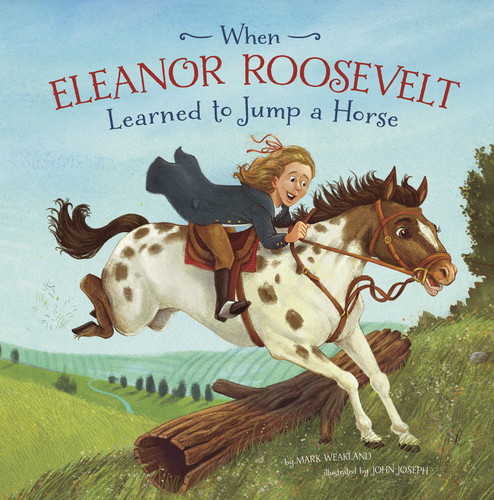 When Eleanor Roosevelt Learned to Jump A Horse (Leaders Doing Headstands) book cover by Mark Weakland