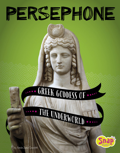 Persephone: Greek Goddess of the Underworld (Legendary Goddesses) book cover by Amie Jane Leavitt