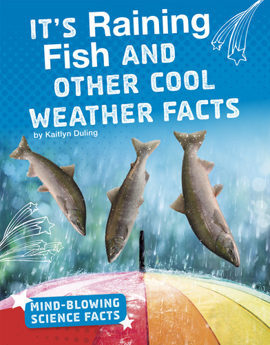 It's Raining Fish and Other Cool Weather Facts (Mind-Blowing Science Facts) book cover by Kaitlyn Duling