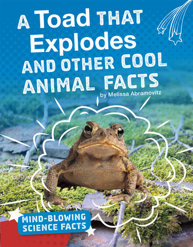 A Toad That Explodes and Other Cool Animal Facts (Mind-Blowing Science Facts) book cover by Melissa Abramovitz