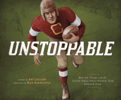 Unstoppable: How Jim Thorpe and the Carlisle Indian School Football Team Defeated Army (Encounter: Narrative Nonfiction Picture Books) book cover by Art Coulson