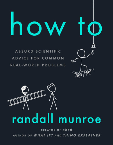 How to: Absurd Scientific Advice for Common Real-World Problems Cover