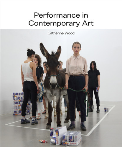 Performance in Contemporary Art: A History and Celebration book cover by Catherine Wood