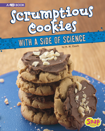 Scrumptious Cookies with a Side of Science: 4D An Augmented Recipe Science Experience (Sweet Eats with a Side of Science 4D) book cover by Christine Elizabeth Eboch