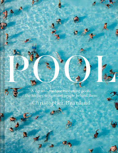 Pool: A dip into outdoor swimming pools: the history, design and people behind them book cover by Christopher Beanland