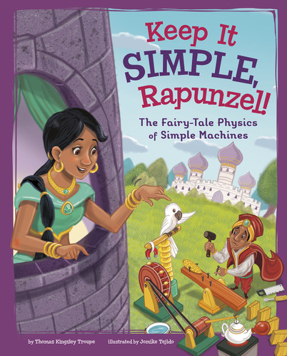 Keep It Simple, Rapunzel!: The Fairy-Tale Physics of Simple Machines (STEM-Twisted Fairy Tales) book cover by Thomas Kingsley Troupe