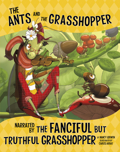 The Ants and the Grasshopper, Narrated by the Fanciful But Truthful Grasshopper (The Other Side of the Fable) book cover by Nancy Loewen