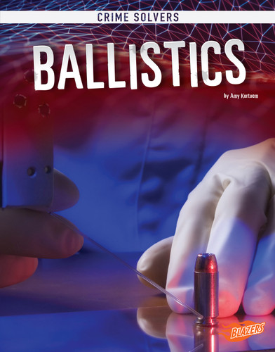 Ballistics (Crime Solvers) book cover by Amy Kortuem