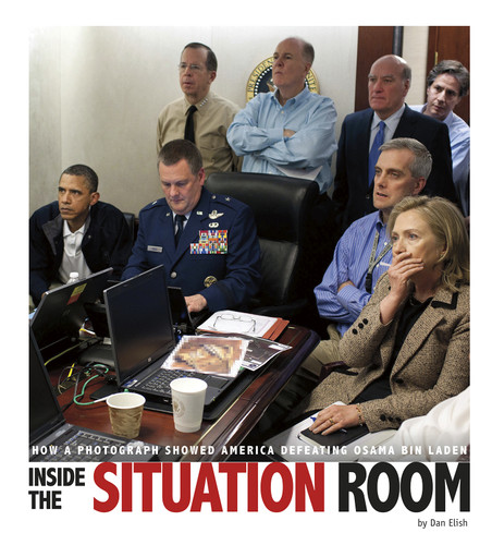 Inside the Situation Room: How a Photograph Showed America Defeating Osama bin Laden (Captured History) book cover by Dan Elish