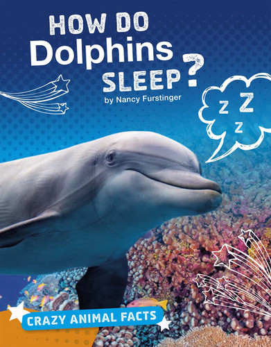 How Do Dolphins Sleep? (Crazy Animal Facts) book cover by Nancy Furstinger