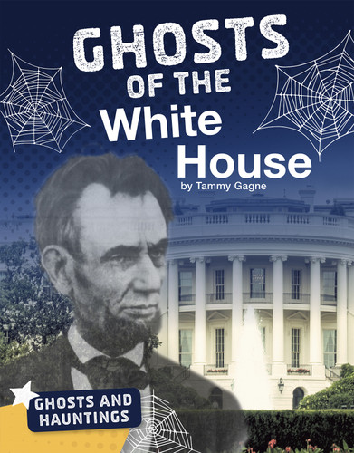 Ghosts of the White House (Ghosts and Hauntings) book cover by Tammy Gagne