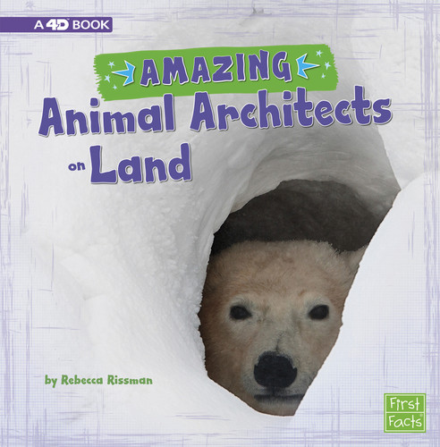 Amazing Animal Architects on Land: A 4D Book (Amazing Animal Architects) book cover by Rebecca Rissman