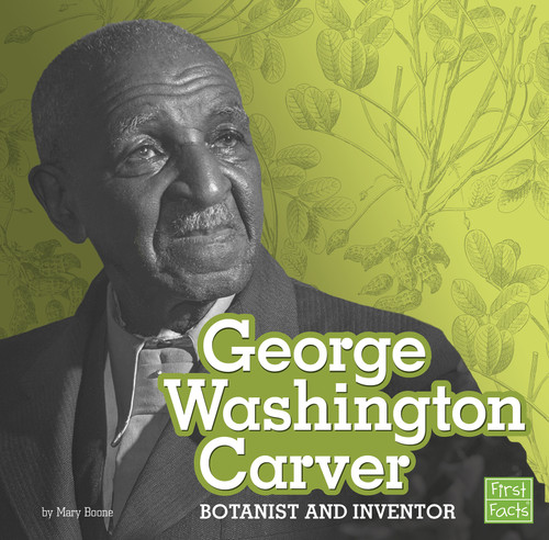 George Washington Carver: Botanist and Inventor (STEM Scientists and Inventors) book cover by Mary Boone
