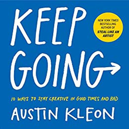 Keep Going: 10 Ways to Stay Creative in Good Times and Bad Cover