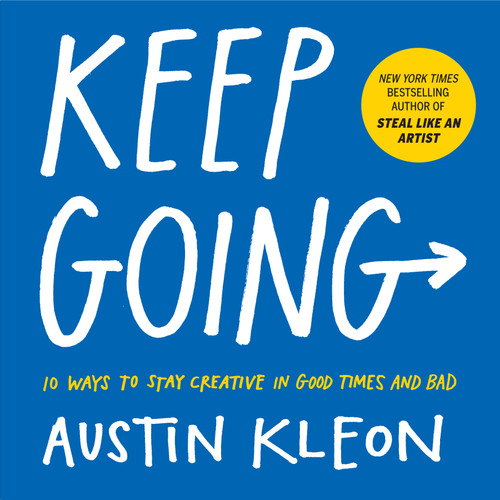 Keep Going: 10 Ways to Stay Creative in Good Times and Bad (Austin Kleon) book cover by Austin Kleon