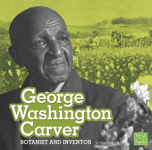George Washington Carver: Botanist and Inventor (STEM Scientists and Inventors) book cover by Mary Boone