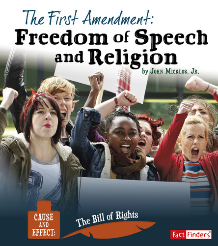 The First Amendment: Freedom of Speech and Religion (Cause and Effect: The Bill of Rights) book cover by John Micklos Jr.