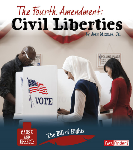 The Fourth Amendment: Civil Liberties (Cause and Effect: The Bill of Rights) book cover by John Micklos Jr.