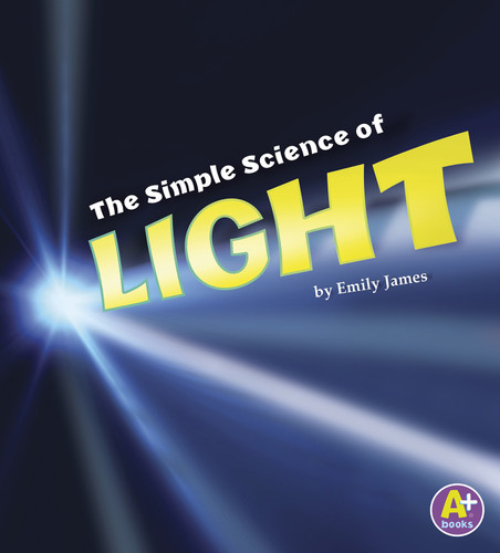 The Simple Science of Light (Simply Science) book cover by Emily James