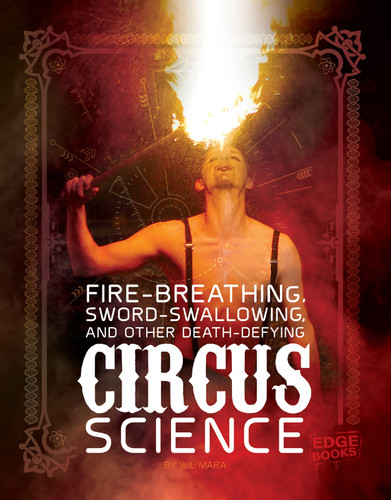 Fire Breathing, Sword Swallowing, and Other Death-Defying Circus Science (Circus Science) book cover by Wil Mara