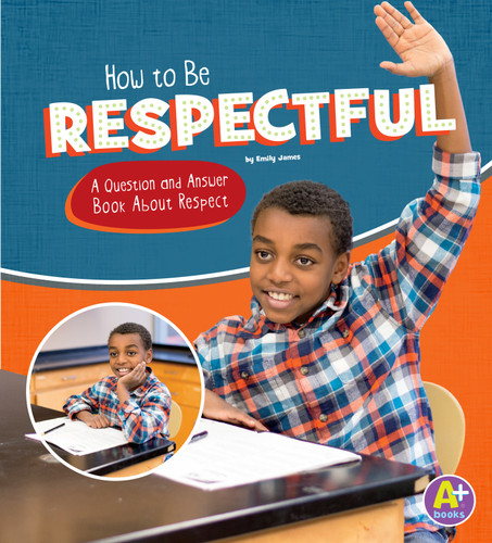 How to Be Respectful: A Question and Answer Book About Respect (Character Matters) book cover by Emily James
