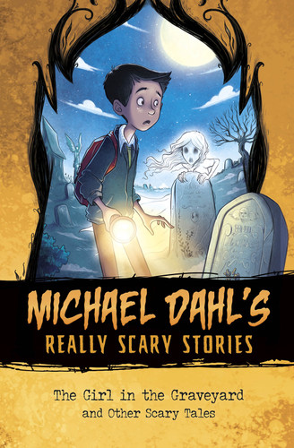 The Girl in the Graveyard: And Other Scary Tales (Michael Dahl's Really Scary Stories) book cover by Michael Dahl