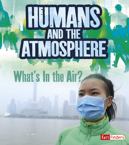 Humans and Earth's Atmosphere: What's in the Air? (Humans and Our Planet) book cover by Ava Sawyer