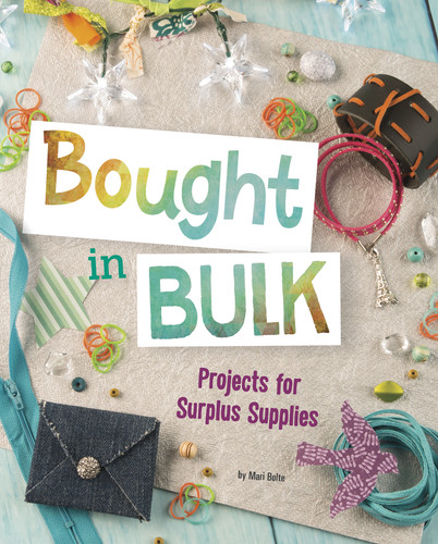 Bought in Bulk: Projects for Surplus Supplies (Project Passion) book cover by Mari Bolte