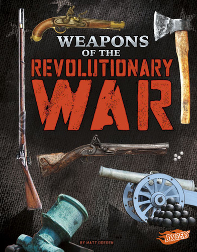 Weapons of the Revolutionary War (Weapons of War) book cover by Matt Doeden