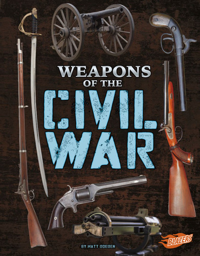 Weapons of the Civil War (Weapons of War) book cover by Matt Doeden