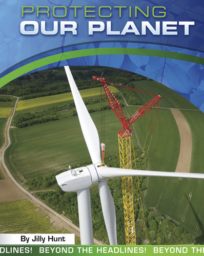Protecting Our Planet (Beyond the Headlines!) book cover by Jilly Hunt